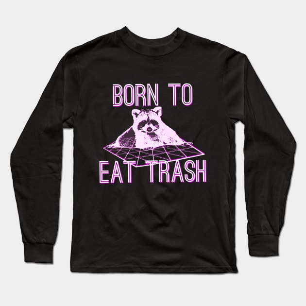 Born to Eat Trash Long Sleeve T-Shirt by giovanniiiii